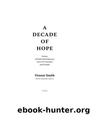 A Decade of Hope: Stories of Grief and Endurance From 911 Families and Friends by Dennis Smith