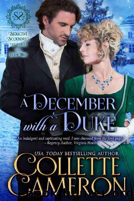 A December with a Duke: A Regency Romance (Seductive Scoundrels Book 3) by Collette Cameron