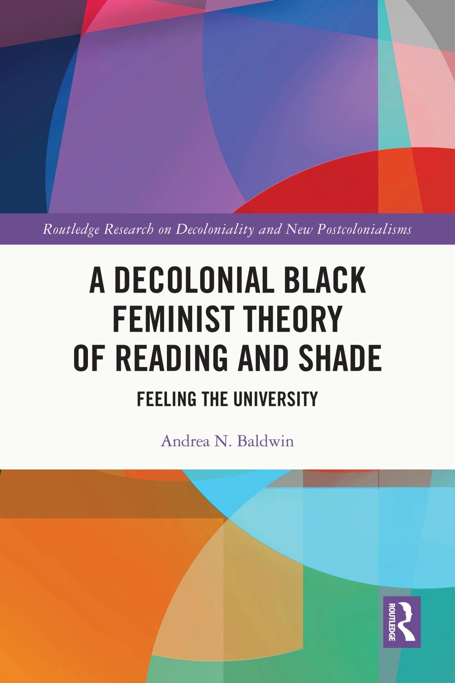 A Decolonial Black Feminist Theory of Reading and Shade: Feeling the University by Andrea N. Baldwin