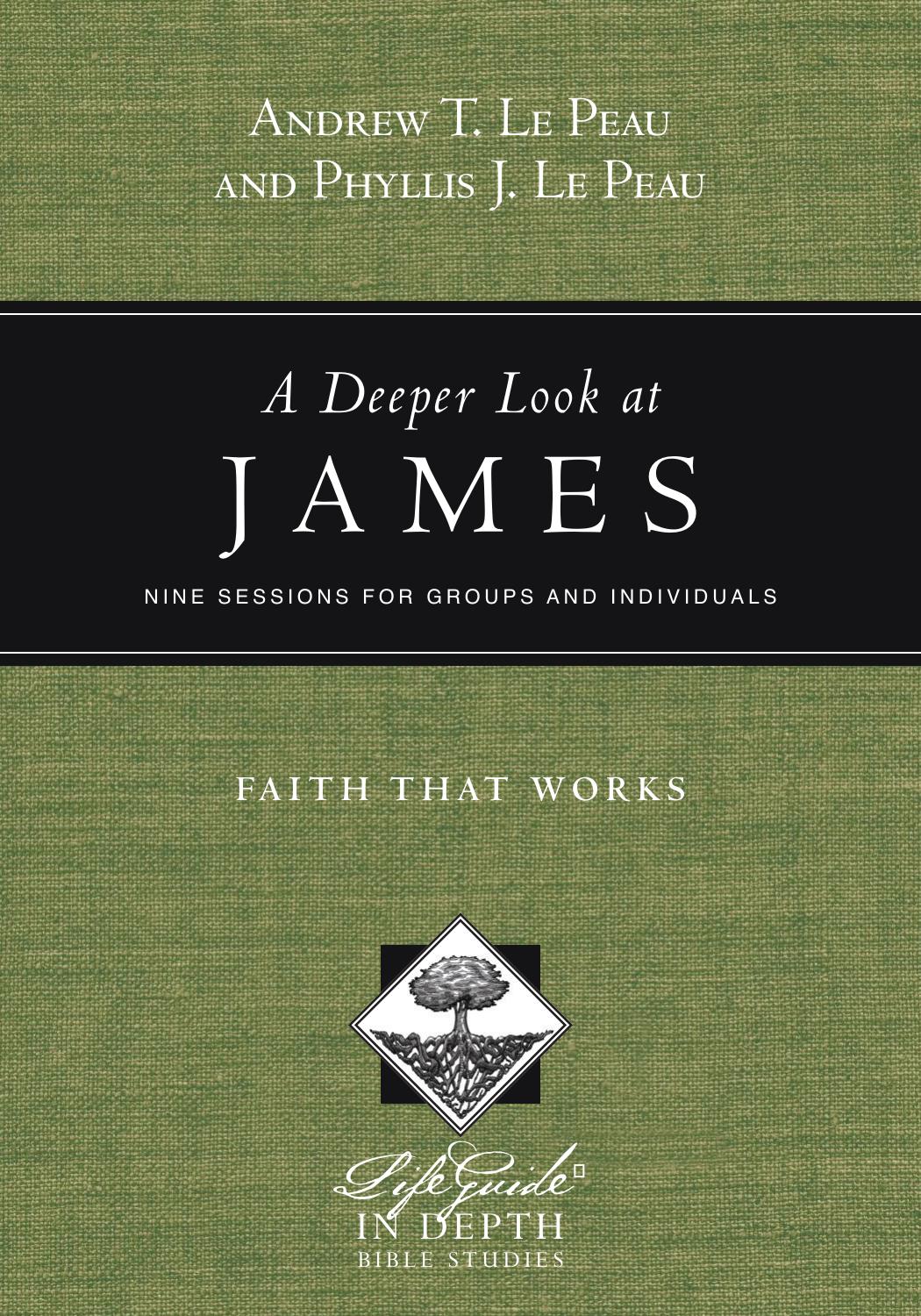 A Deeper Look at James : Faith That Works by Andrew T. Le Peau; Phyllis J. Le Peau