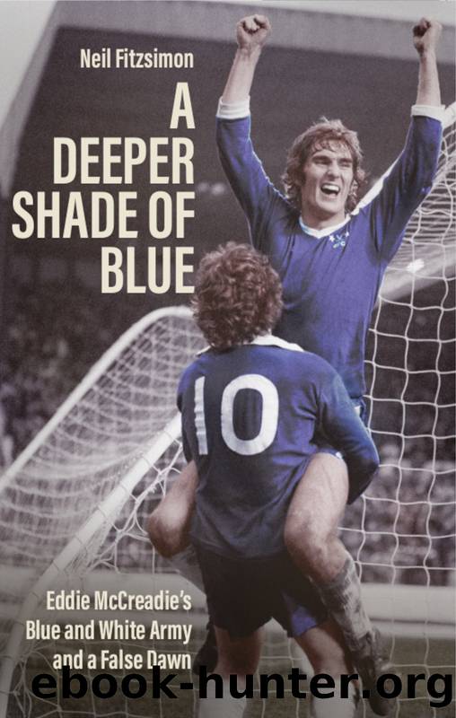 A Deeper Shade of Blue: Eddie McCreadie's Blue and White Army and a False Dawn by Neil Fitzsimon;