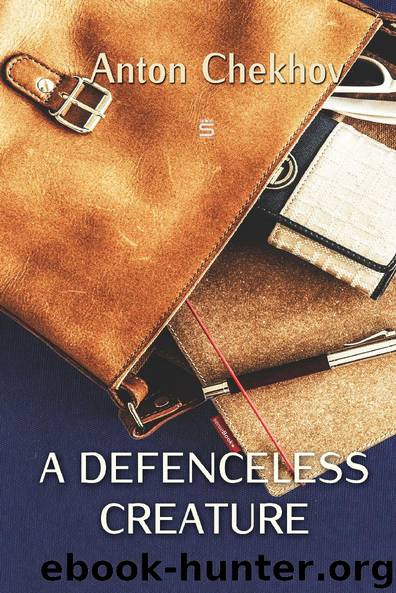 A Defenceless Creature (Chekhov Stories) by Anton Chekhov
