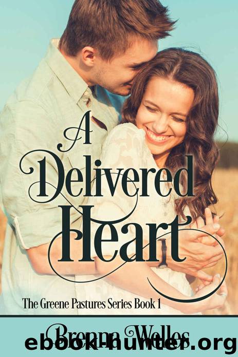 A Delivered Heart: The Greene Pastures Series Book 1 by Brenna Welles