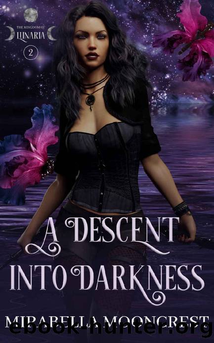 A Descent Into Darkness (Kingdom Of Lunaria Book 2) by Mirabella Mooncrest