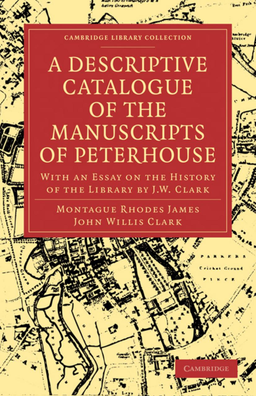 A Descriptive Catalogue of the Manuscripts in the Library of Peterhouse: With an Essay on the History of the Library by J.W. Clark by Montague Rhodes James John Willis Clark