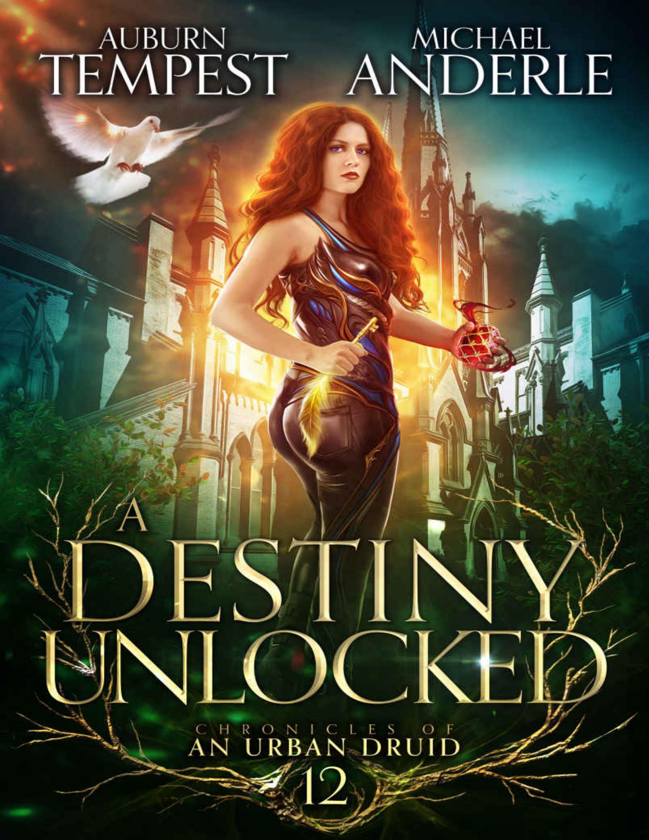 A Destiny Unlocked (Chronicles of an Urban Druid Book 12) by Auburn Tempest & Michael Anderle