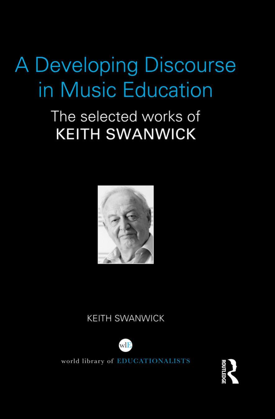 A Developing Discourse in Music Education : The selected works of Keith Swanwick by Swanwick Keith