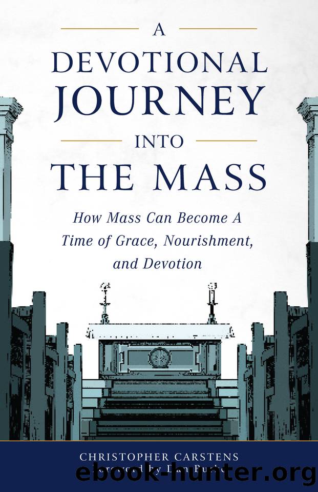 A Devotional Journey into the Mass: How Mass Can Become a Time of Grace, Nourishment, and Devotion by Carstens Christopher