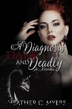 A Diagnosis Dark & Deadly: A Dark & Deadly Novella (A Dark & Deadly Series Book 4) by Heather C. Myers