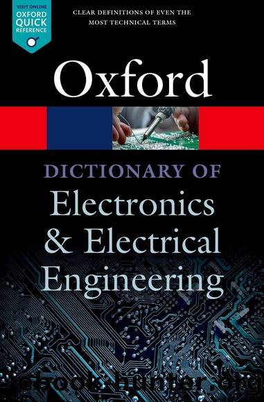 A Dictionary of Electronics and Electrical Engineering by Butterfield Andrew; Szymanski John; & John Szymanski