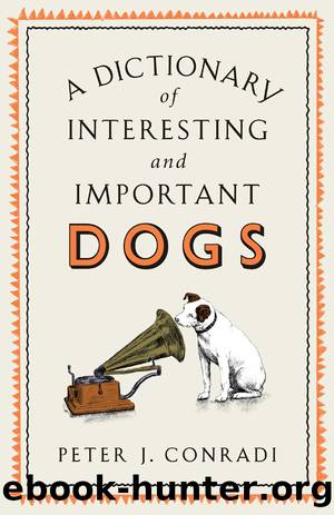 A Dictionary of Interesting and Important Dogs by Peter Conradi