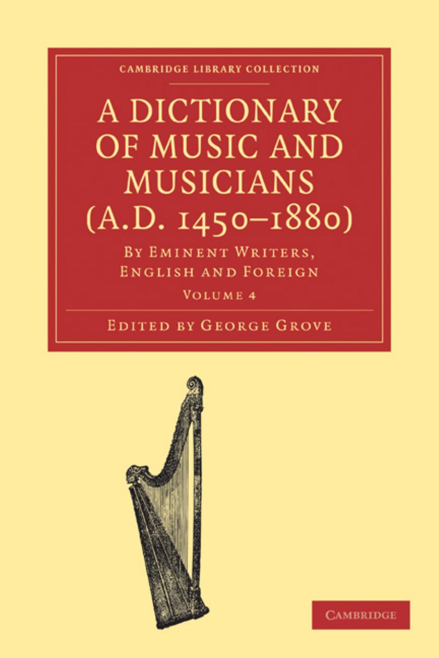 A Dictionary of Music and Musicians (A.D. 1450-1880): By Eminent Writers, English and Foreign. Volume 4 by George Grove
