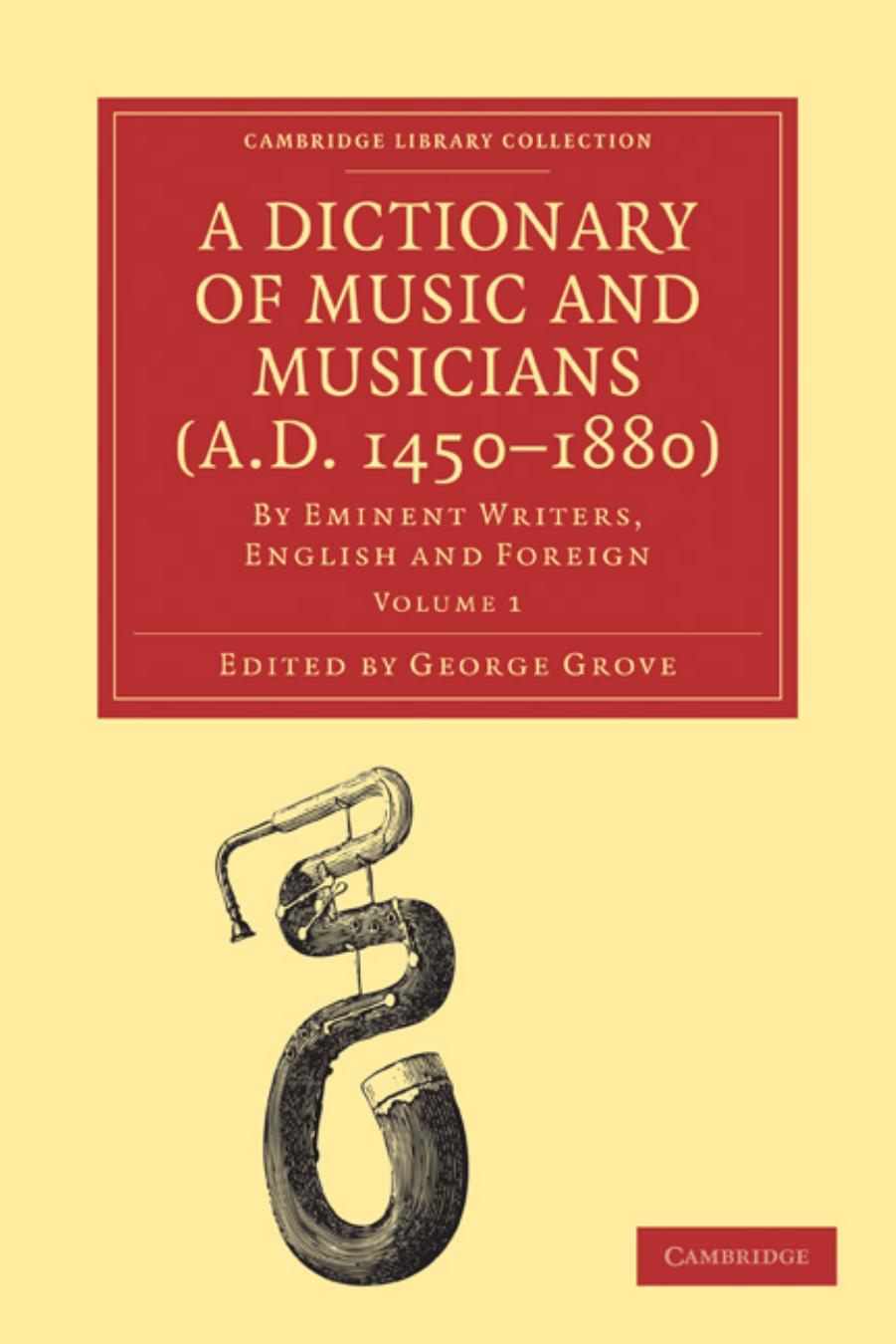 A Dictionary of Music and Musicians, Volume 1 (A.D. 1450â1880) by George Grove (editor)