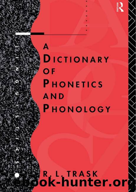 A Dictionary of Phonetics and Phonology by R. L. Trask