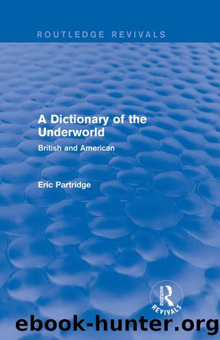 A Dictionary of the Underworld (Routledge Revivals: The Selected Works of Eric Partridge) by Eric Partridge