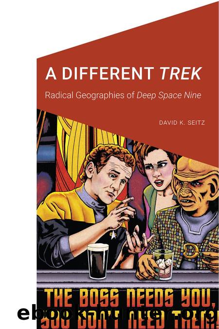 A Different Trek: Radical Geographies of Deep Space Nine by David K. Seitz