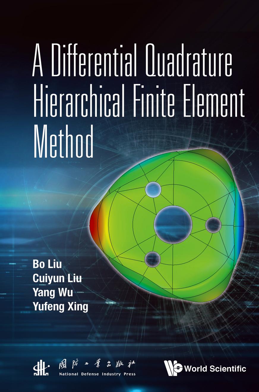 A Differential Quadrature Hierarchical Finite Element Method (650 Pages) by Bo Liu Cuiyun Liu Yang Wu and Yufeng Xing