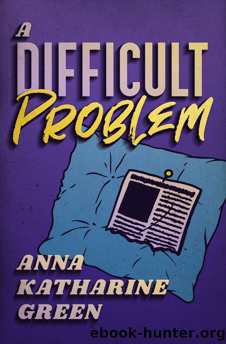 A Difficult Problem by Anna Katharine Green