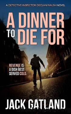 A Dinner To Die For: A British Murder Mystery (DI Declan Walsh Crime Thrillers Book 8) (Detective Inspector Declan Walsh) by Jack Gatland