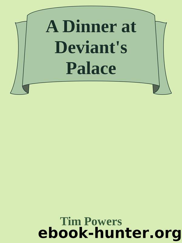 A Dinner at Deviant's Palace by Tim Powers