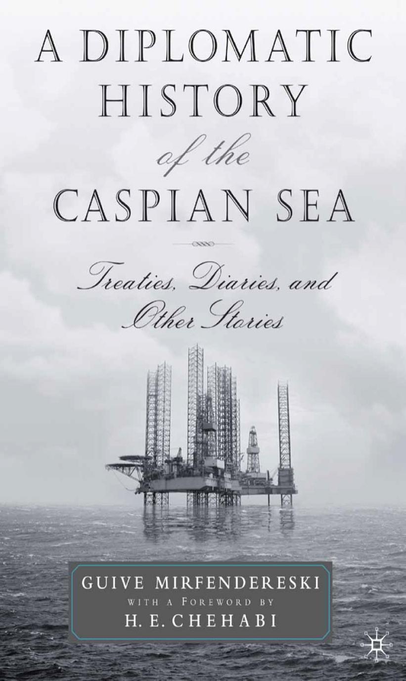 A Diplomatic History of the Caspian Sea: Treaties, Diaries, and Other Stories by Guive Mirfendereski (auth.)