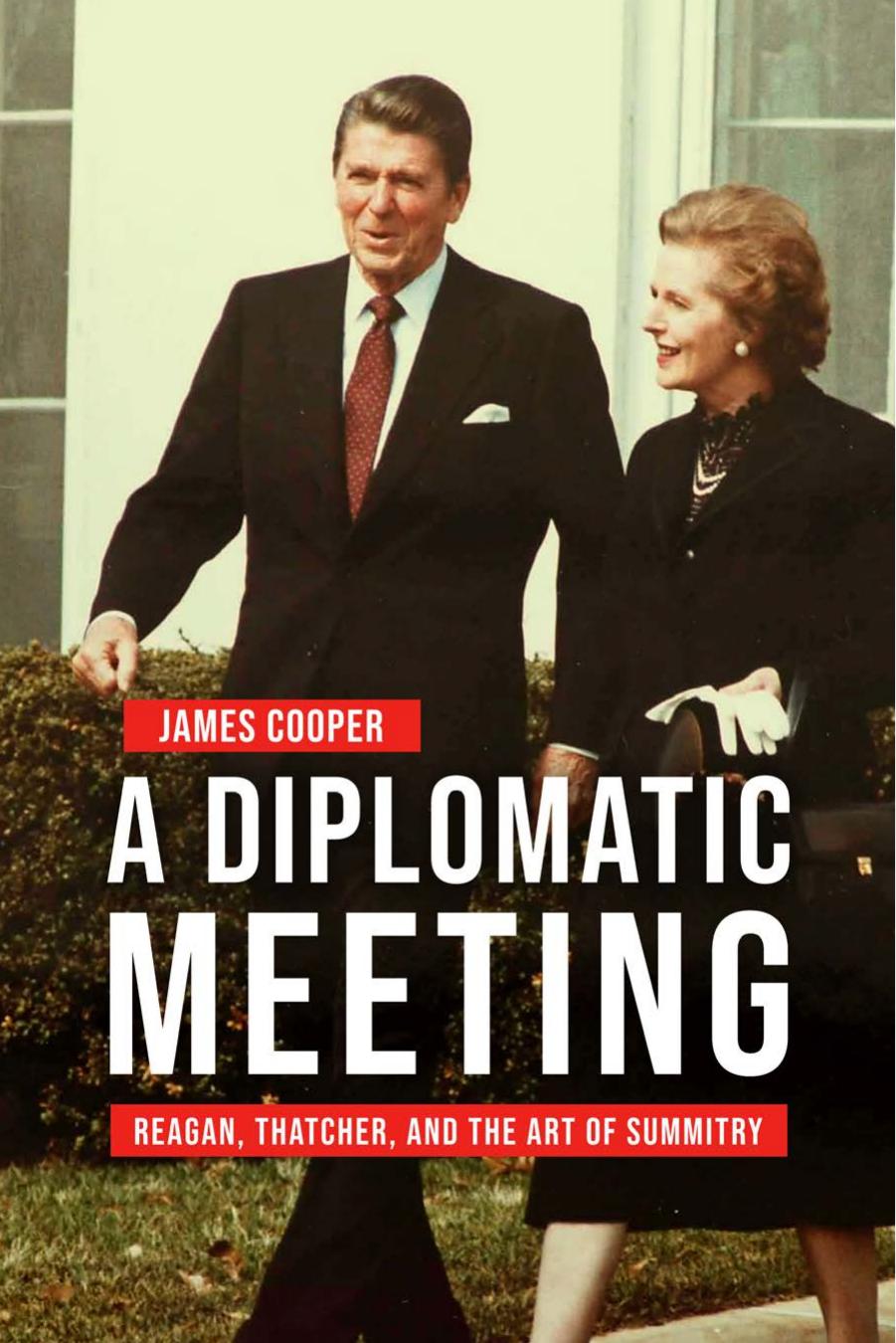 A Diplomatic Meeting: Reagan, Thatcher, and the Art of Summitry by James Cooper