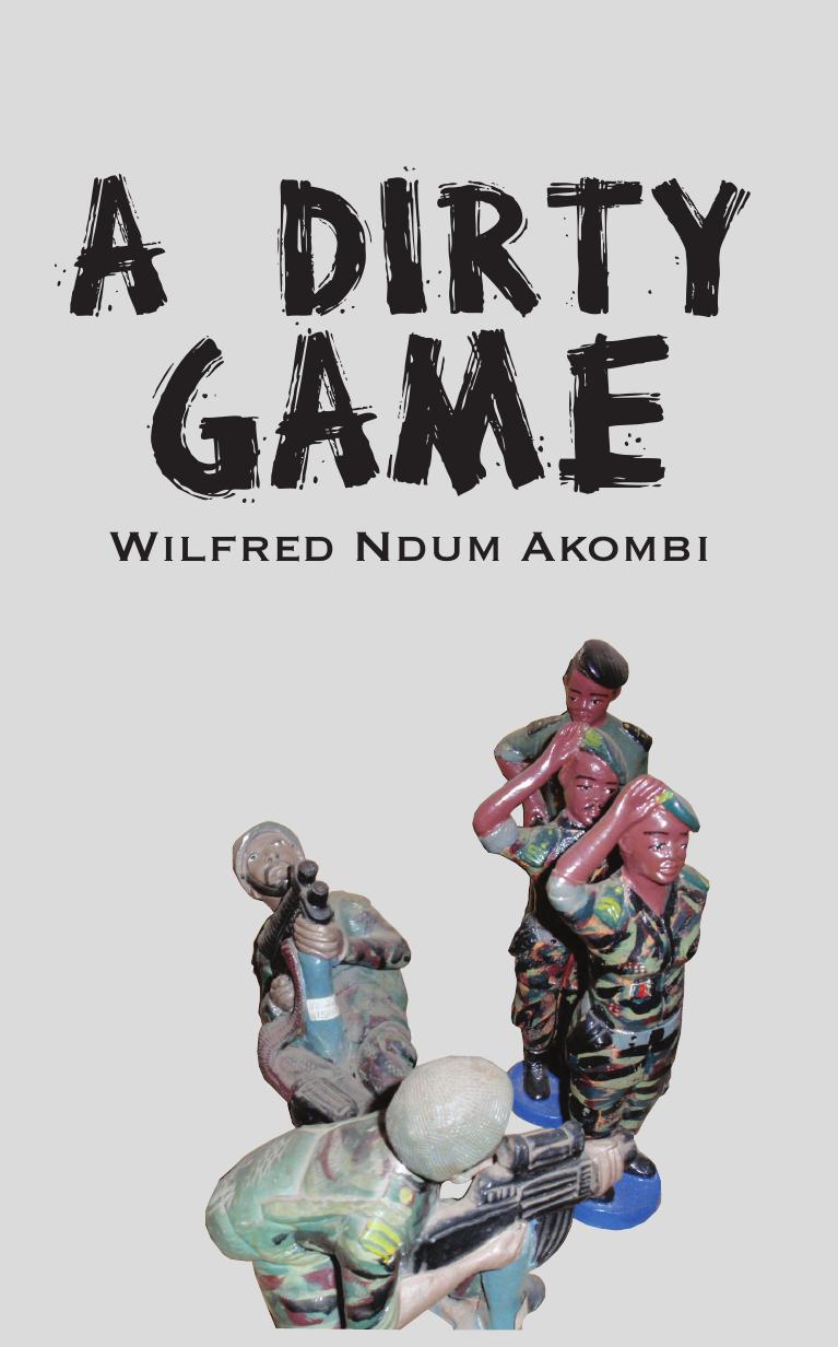A Dirty Game by Wilfred Ndum Akombi