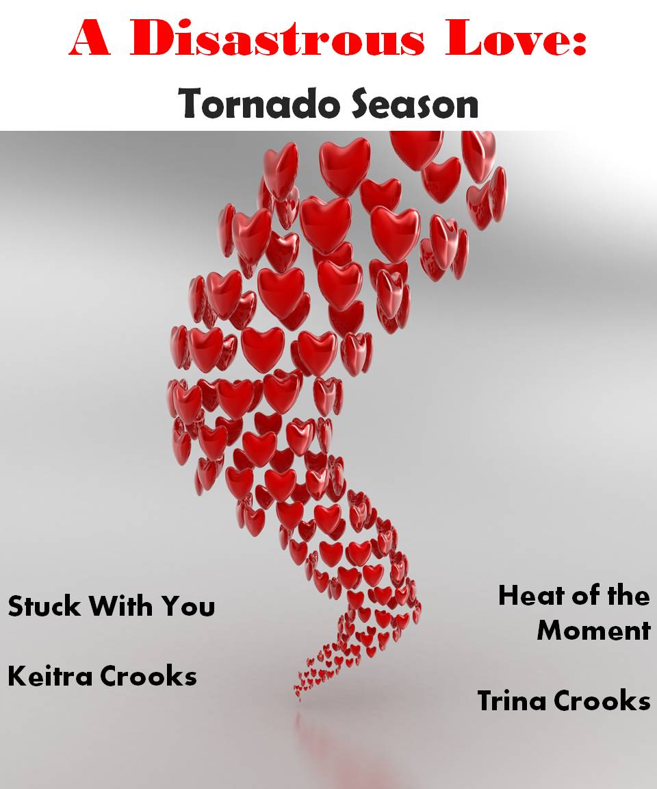 A Disastrous Love: Tornado Season: Stuck With You / Heat of the Moment by Keitra Crooks
