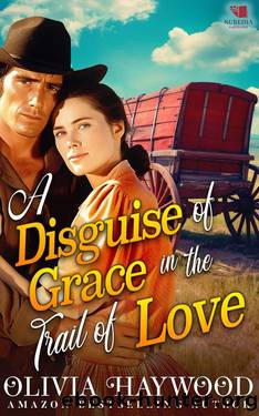 A Disguise of Grace in the Trail of Love: A Christian Historical Romance Book by Olivia Haywood