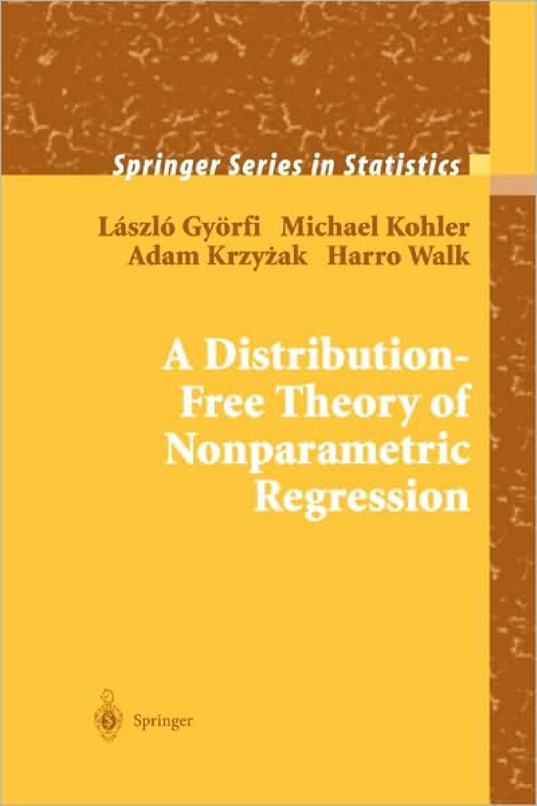 A Distribution-Free Theory of Nonparametric Regression (Springer Series in Statistics) by Laszlo Gyorfi Michael Kohler Adam Krzyzak Harro Walk