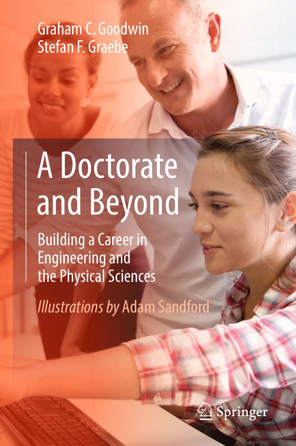 A Doctorate and Beyond Building a Career in Engineering and the Physical Sciences by Goodwin Graham C.;Graebe Stefan F.;Sandford Adam