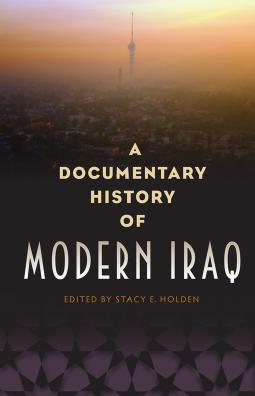 A Documentary History of Modern Iraq by Stacy E. Holden