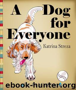 A Dog For Everyone by Katrina Streza