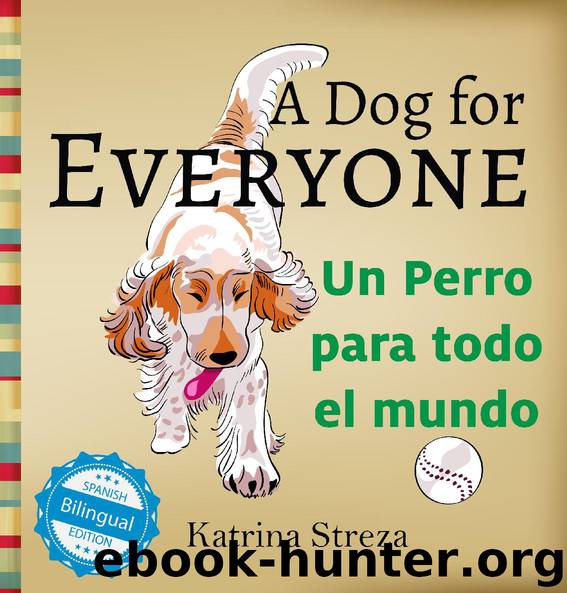 A Dog for Everyone Un perro para todo el mundo by Katrina Streza