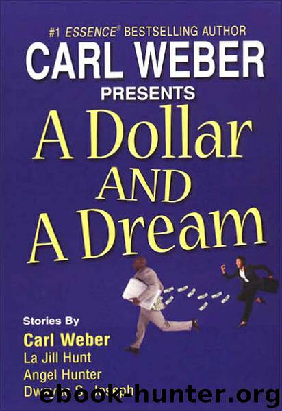 A Dollar and A Dream by Carl Weber La Jill Hunt Angel Hunter & Dwayne S. Joseph