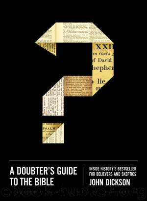 A Doubter's Guide to the Bible: Inside History’s Bestseller for Believers and Skeptics by Dickson John & Dickson John