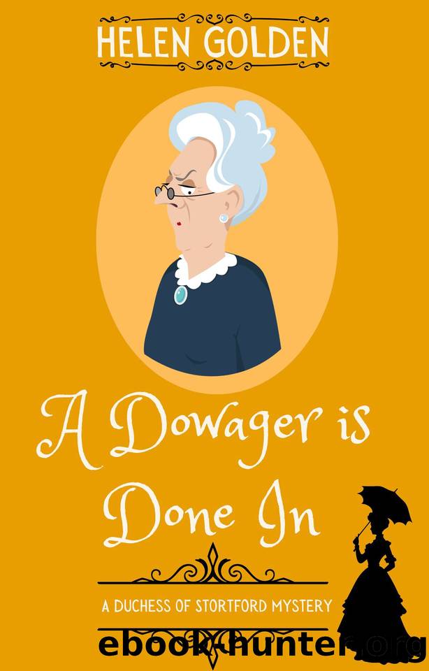 A Dowager is Done In (A Duchess of Stortford Mystery): A Victorian whodunnit with a hint of humour (The Duchess of Stortford Mysteries Book 3) by Helen Golden