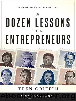 A Dozen Lessons for Entrepreneurs by Tren Griffin