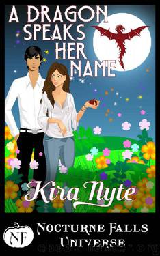 A Dragon Speaks Her Name: A Nocturne Falls Universe story by Kira Nyte