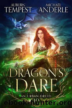 A Dragon's Dare (Chronicles of an Urban Druid Book 10) by Auburn Tempest & Michael Anderle