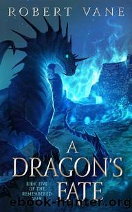 A Dragon's Fate: An Epic Fantasy Adventure (The Remembered War Book 5) by Robert Vane