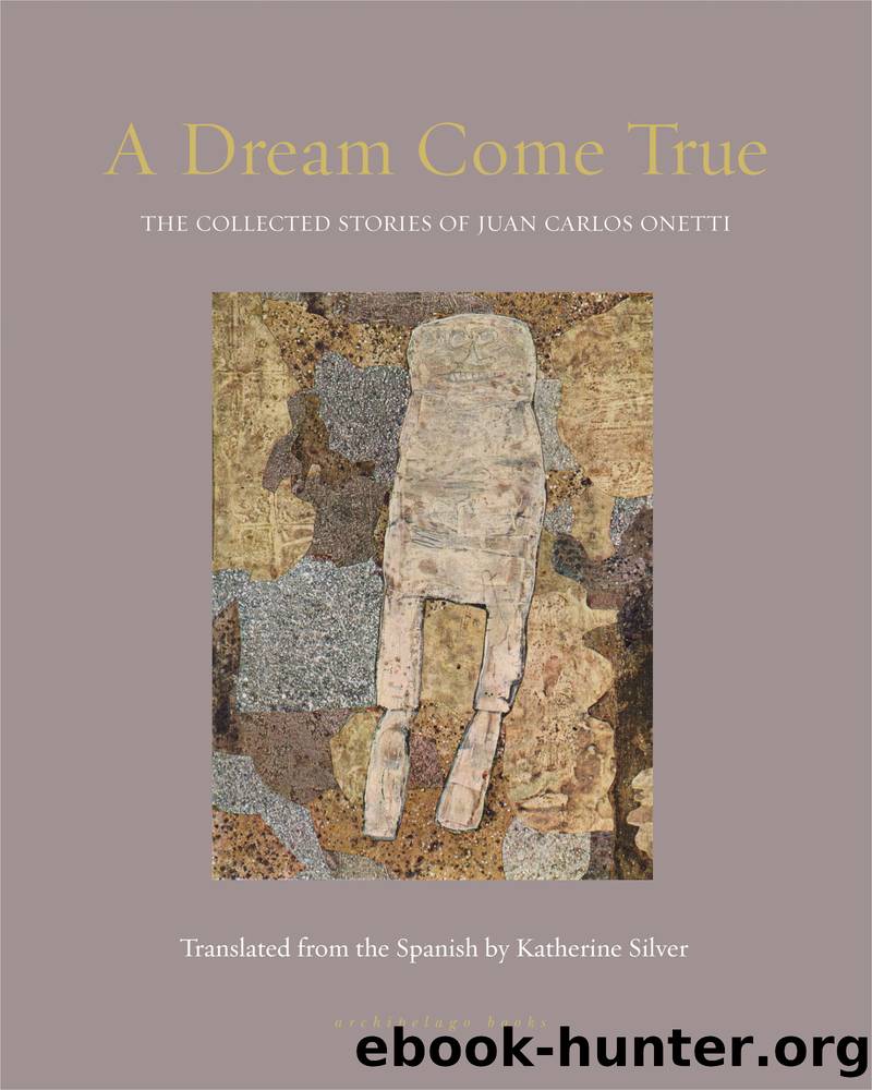 A Dream Come True by Juan Carlos Onetti