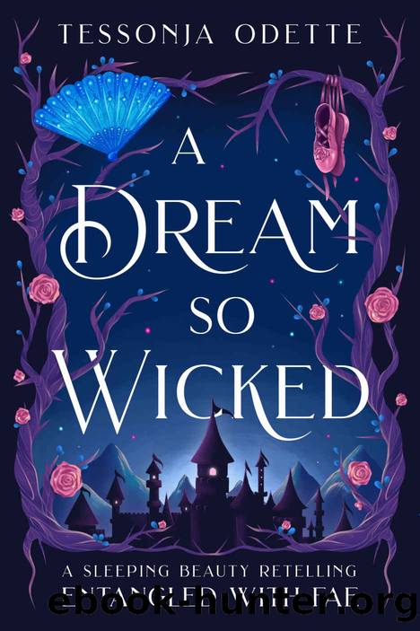 A Dream So Wicked: A Sleeping Beauty Retelling (Entangled with Fae) by Tessonja Odette