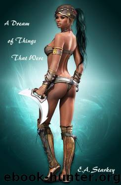 A Dream of Things That Were by E.A. Starkey