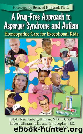 A Drug-Free Approach to Asperger Syndrome and Autism: Homeopathic Care for Exceptional Kids by Judyth Reichenberg-Ullman & Robert Ullman & Ian Luepker