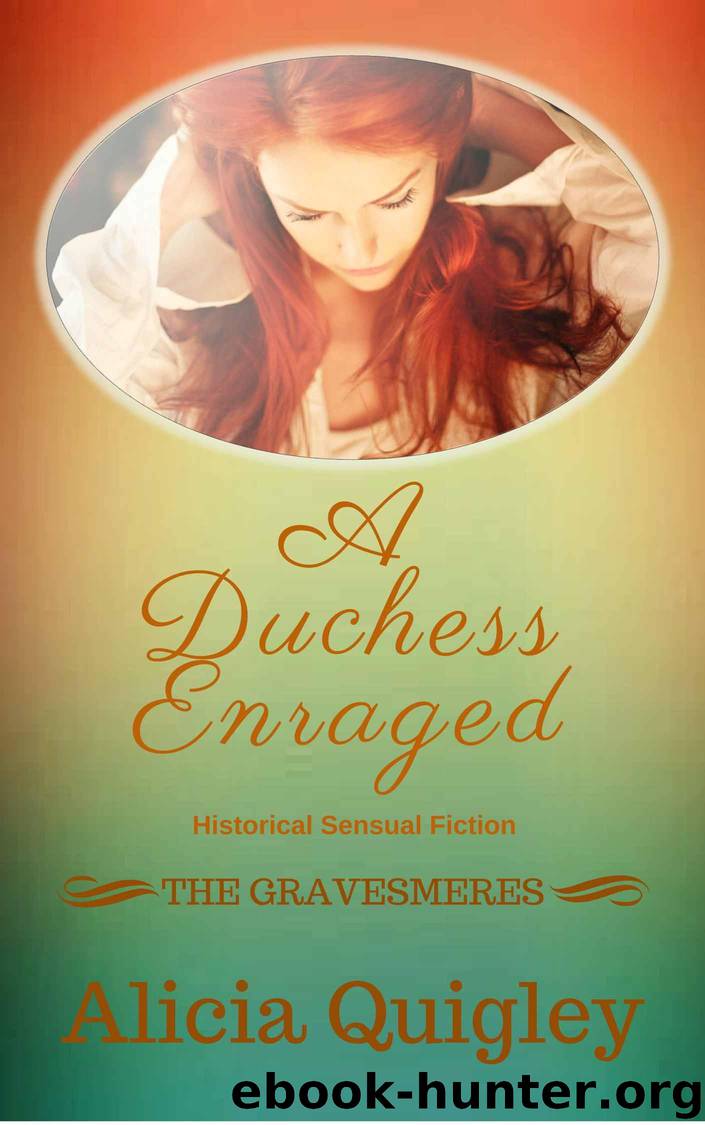 A Duchess Enraged: An After Dark Version Georgian Romance (The Gravesmeres Book 2) by Quigley Alicia