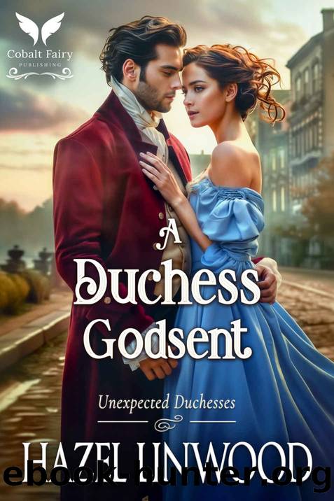 A Duchess Godsent: A Historical Regency Romance Novel (Unexpected Duchesses Book 2) by Hazel Linwood