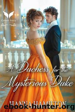 A Duchess for the Mysterious Duke: A Historical Regency Romance Novel by Hanna Hamilton