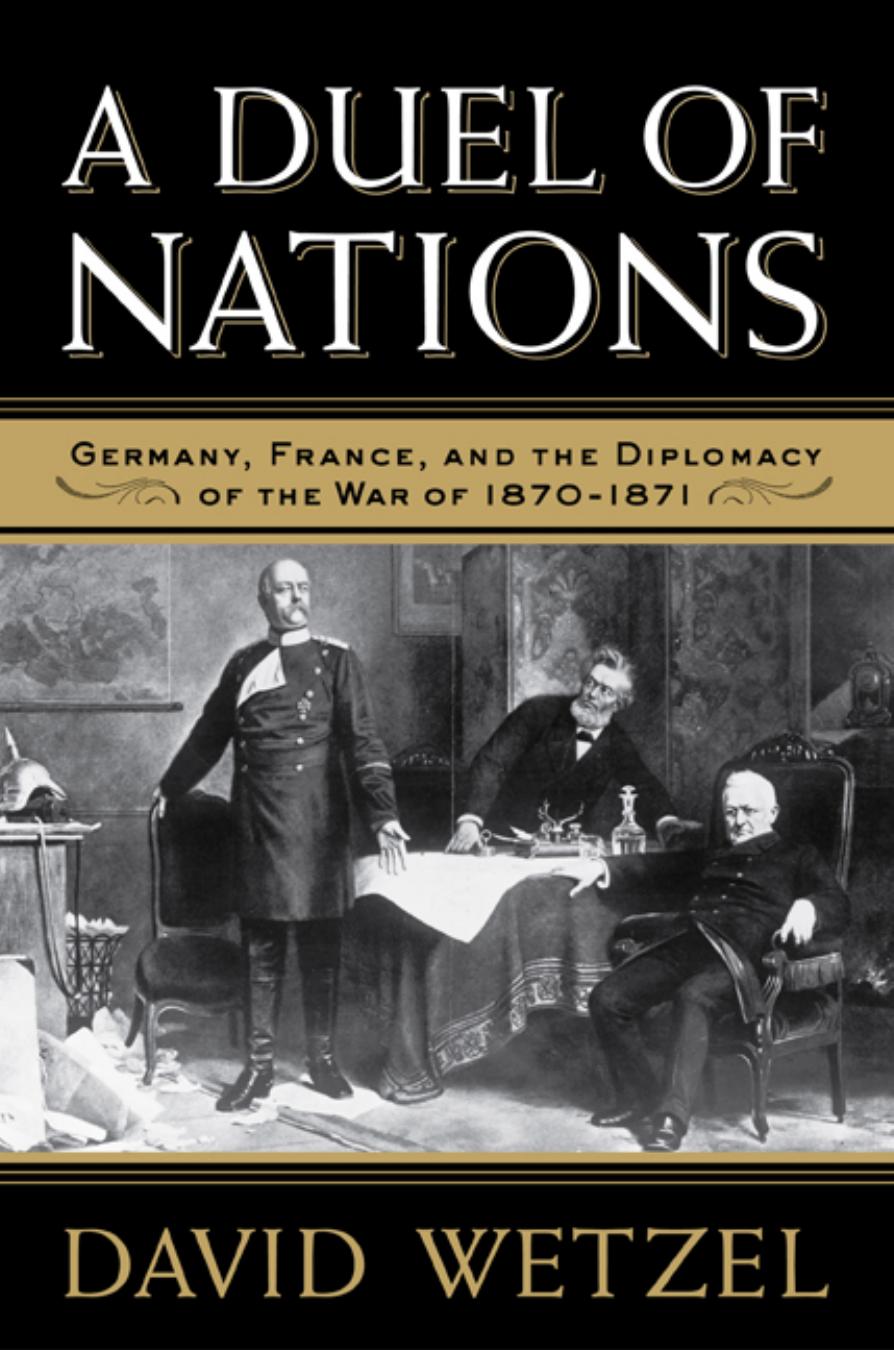 A Duel of Nations: Germany, France, and the Diplomacy of the War of 1870-1871 by David Wetzel