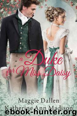 A Duke for Miss Daisy: Sweet Regency Romance (A Wallflower's Wish Book 1) by Maggie Dallen & Katherine Ann Madison